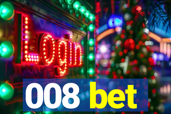 008 bet